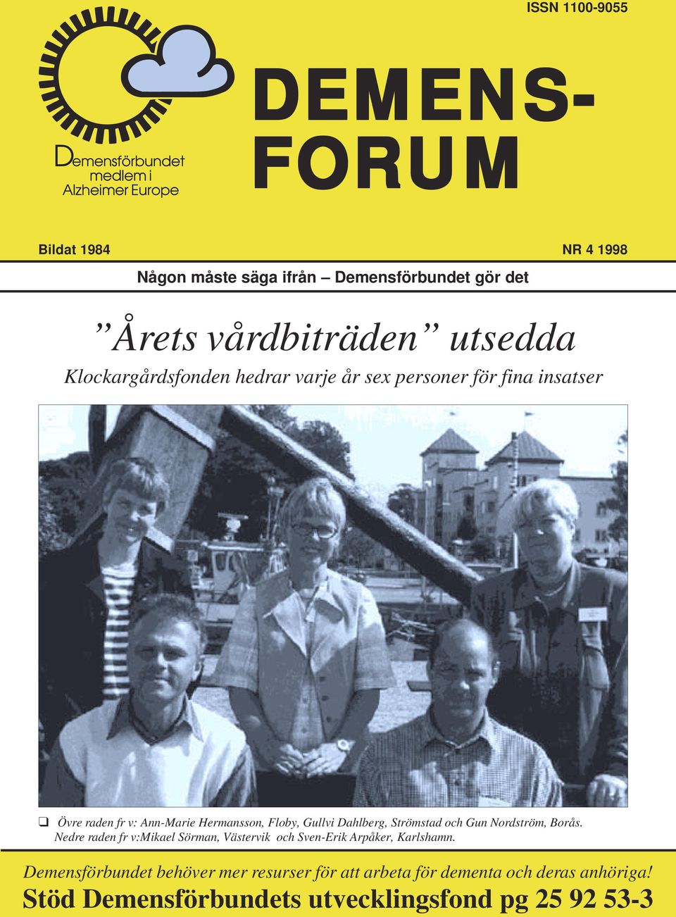 Dahlberg, Strömstad och Gun Nordström, Borås. Nedre raden fr v:mikael Sörman, Västervik och Sven-Erik Arpåker, Karlshamn.