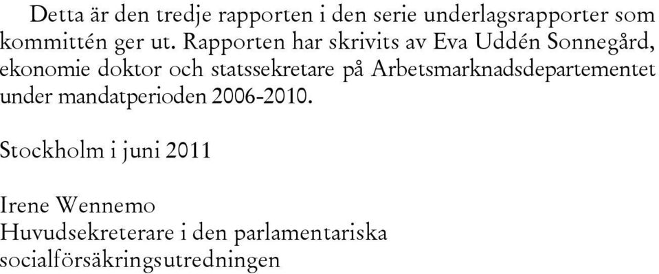 på Arbetsmarknadsdepartementet under mandatperioden 2006-2010.