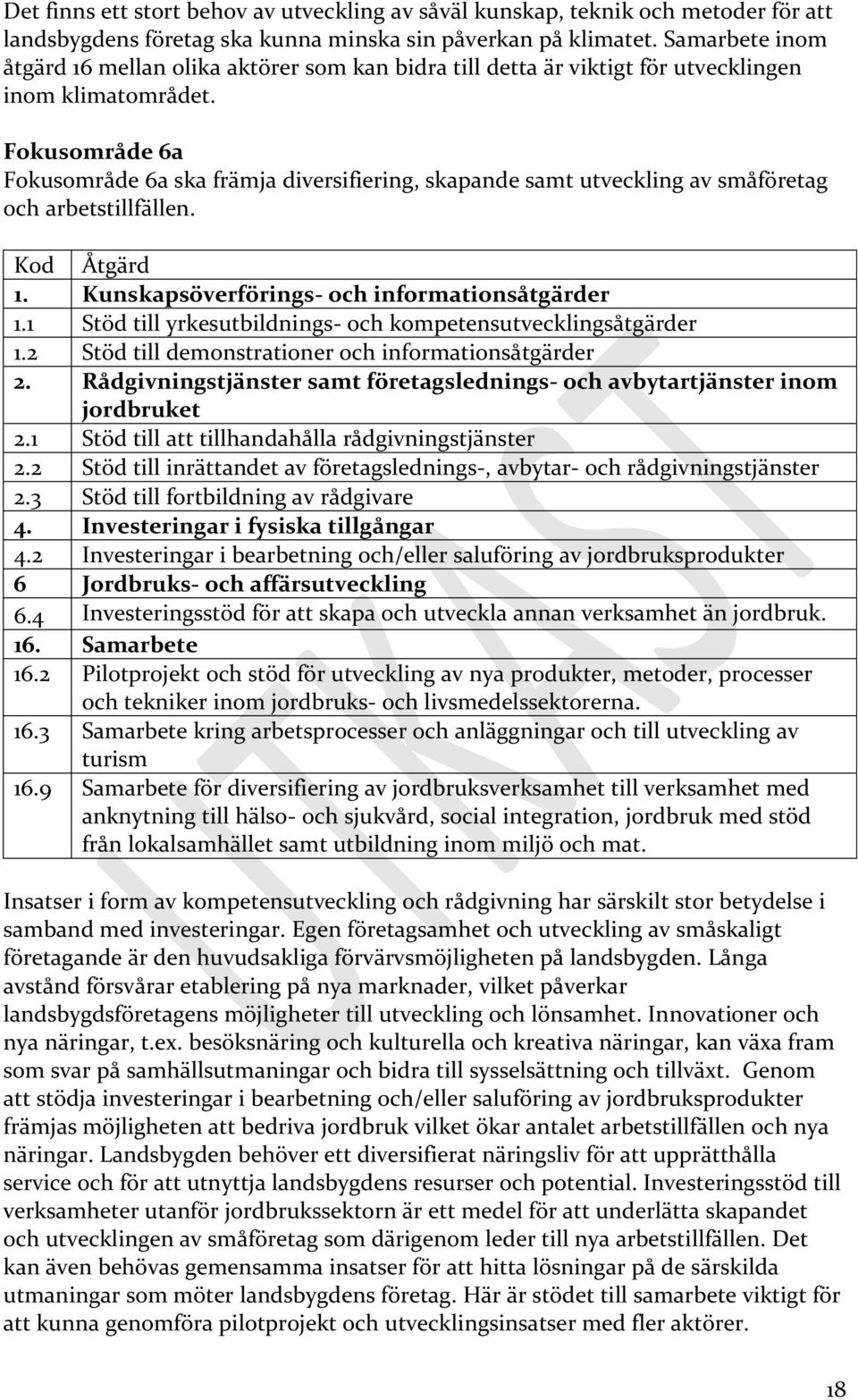 Fokusområde 6a Fokusområde 6a ska främja diversifiering, skapande samt utveckling av småföretag och arbetstillfällen. Kod Åtgärd 1. Kunskapsöverförings- och informationsåtgärder 1.