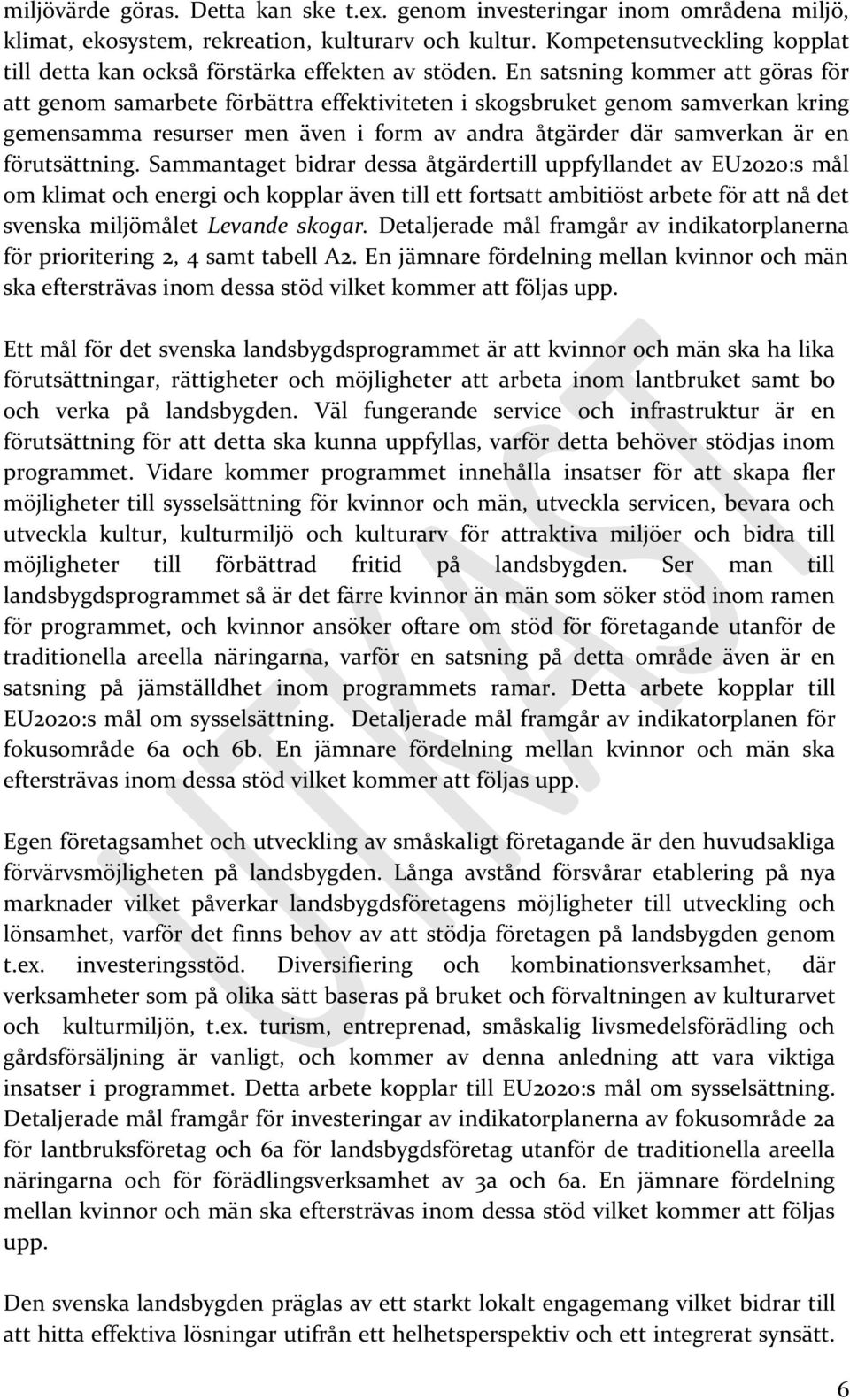 En satsning kommer att göras för att genom samarbete förbättra effektiviteten i skogsbruket genom samverkan kring gemensamma resurser men även i form av andra åtgärder där samverkan är en