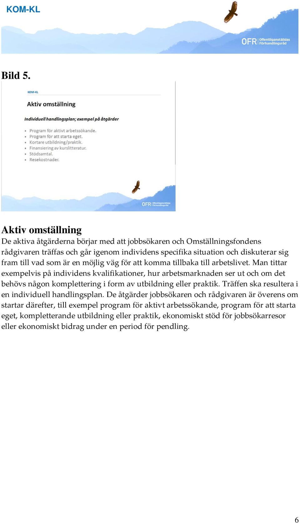 vad som är en möjlig väg för att komma tillbaka till arbetslivet.