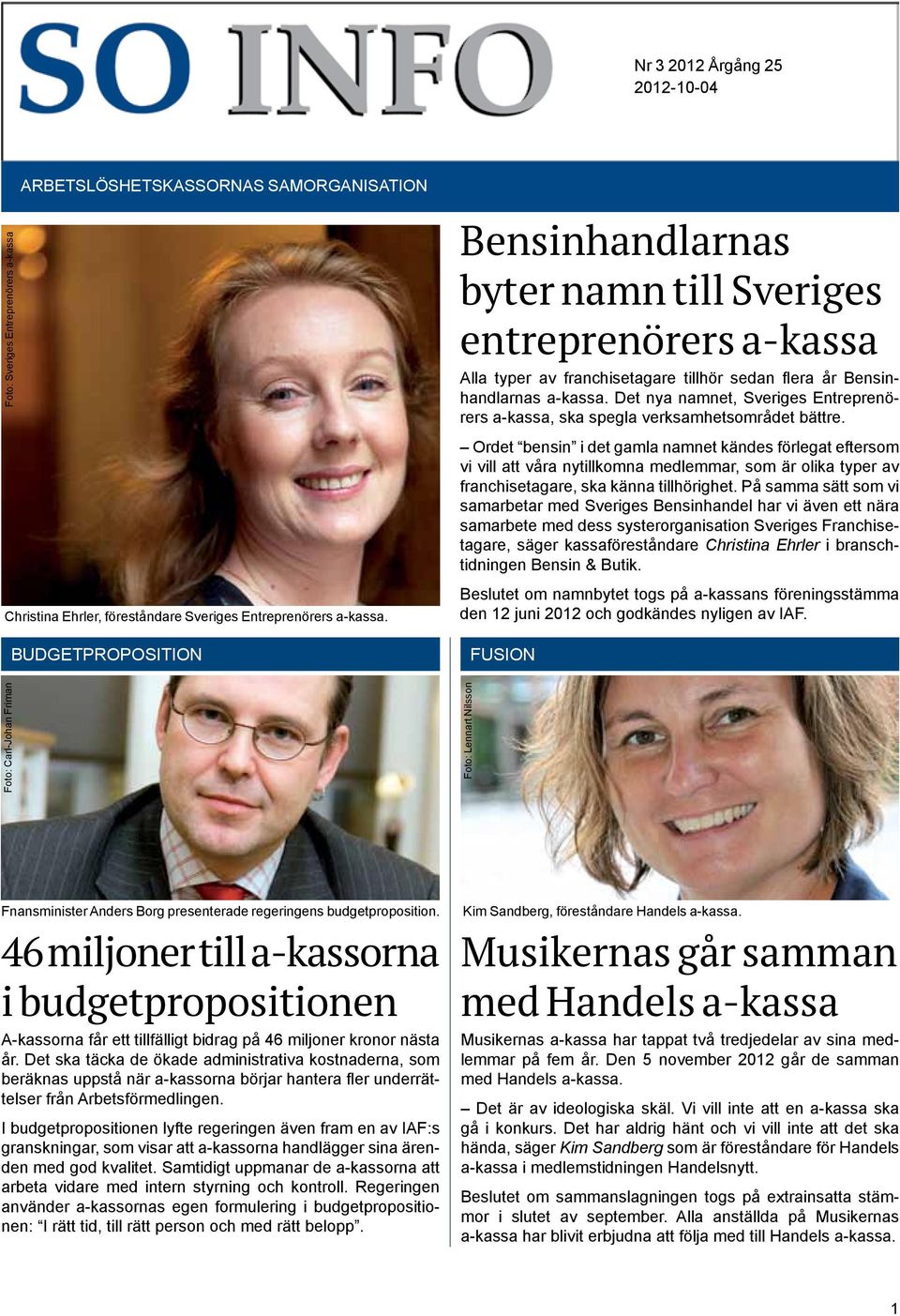 Det nya namnet, Sveriges Entreprenörers a-kassa, ska spegla verksamhetsområdet bättre.