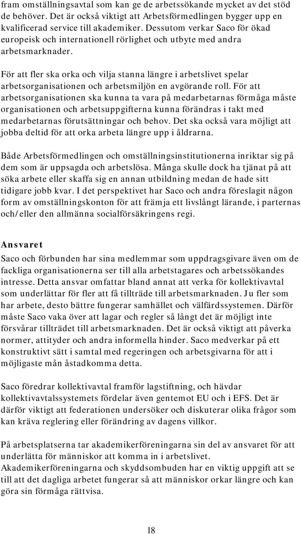 För att fler ska orka och vilja stanna längre i arbetslivet spelar arbetsorganisationen och arbetsmiljön en avgörande roll.