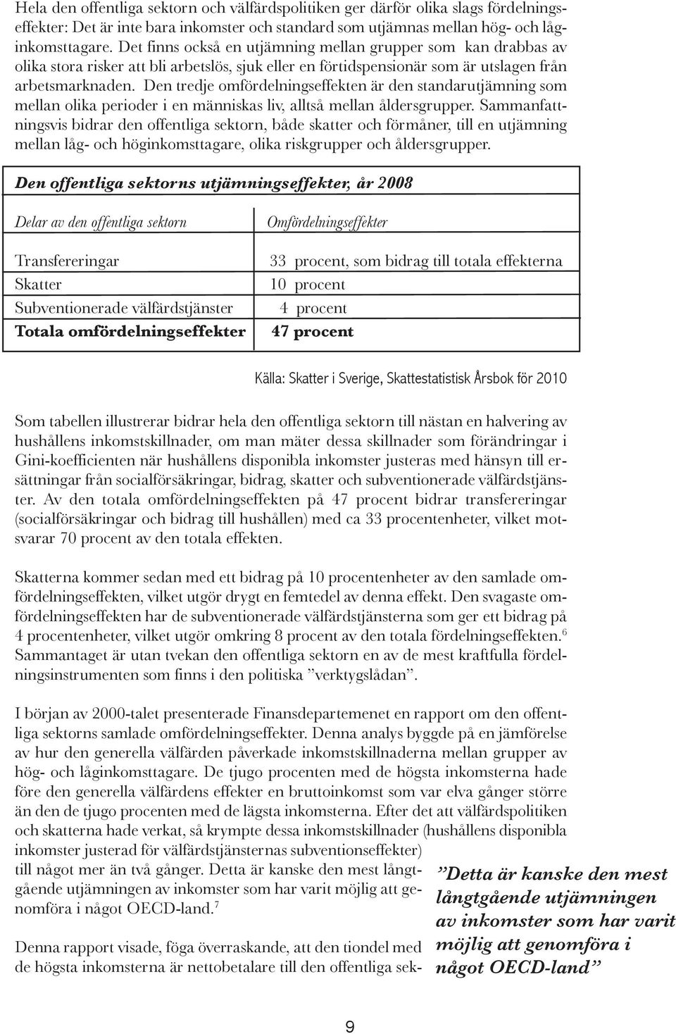 Den tredje omfördelningseffekten är den standarutjämning som mellan olika perioder i en människas liv, alltså mellan åldersgrupper.