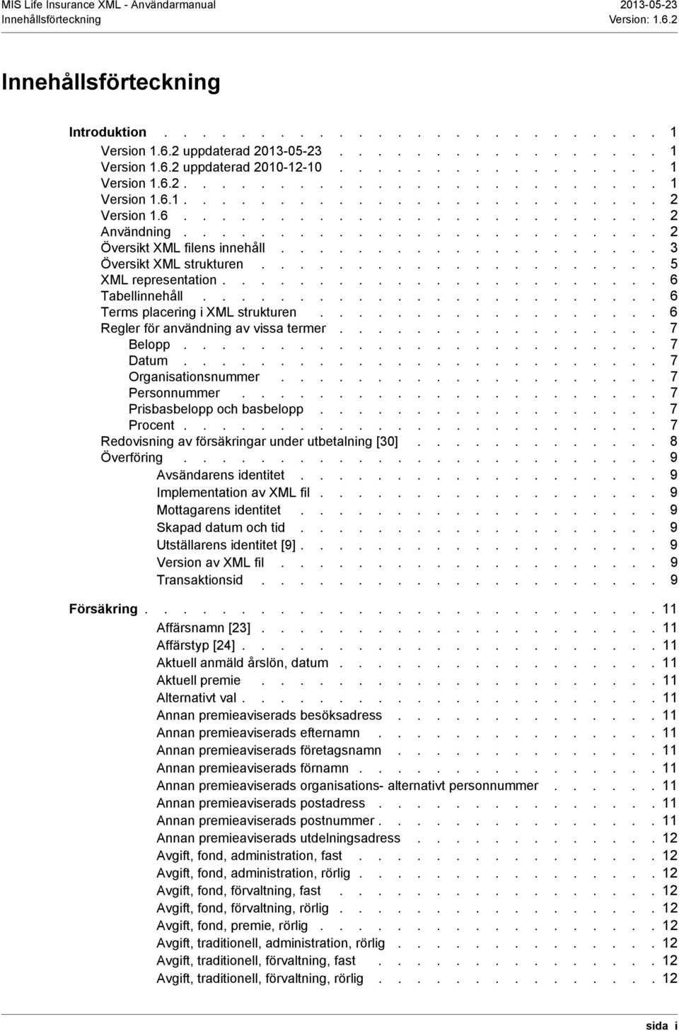 ................... 3 Översikt XML strukturen..................... 5 XML representation....................... 6 Tabellinnehåll........................ 6 Terms placering i XML strukturen.