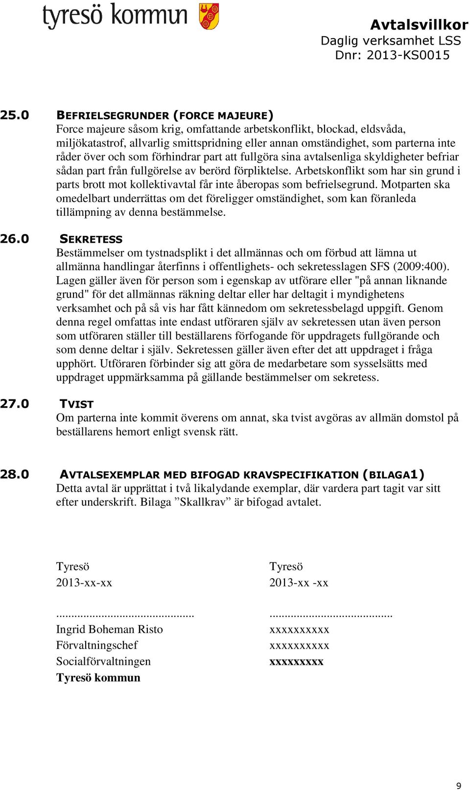 Arbetskonflikt som har sin grund i parts brott mot kollektivavtal får inte åberopas som befrielsegrund.