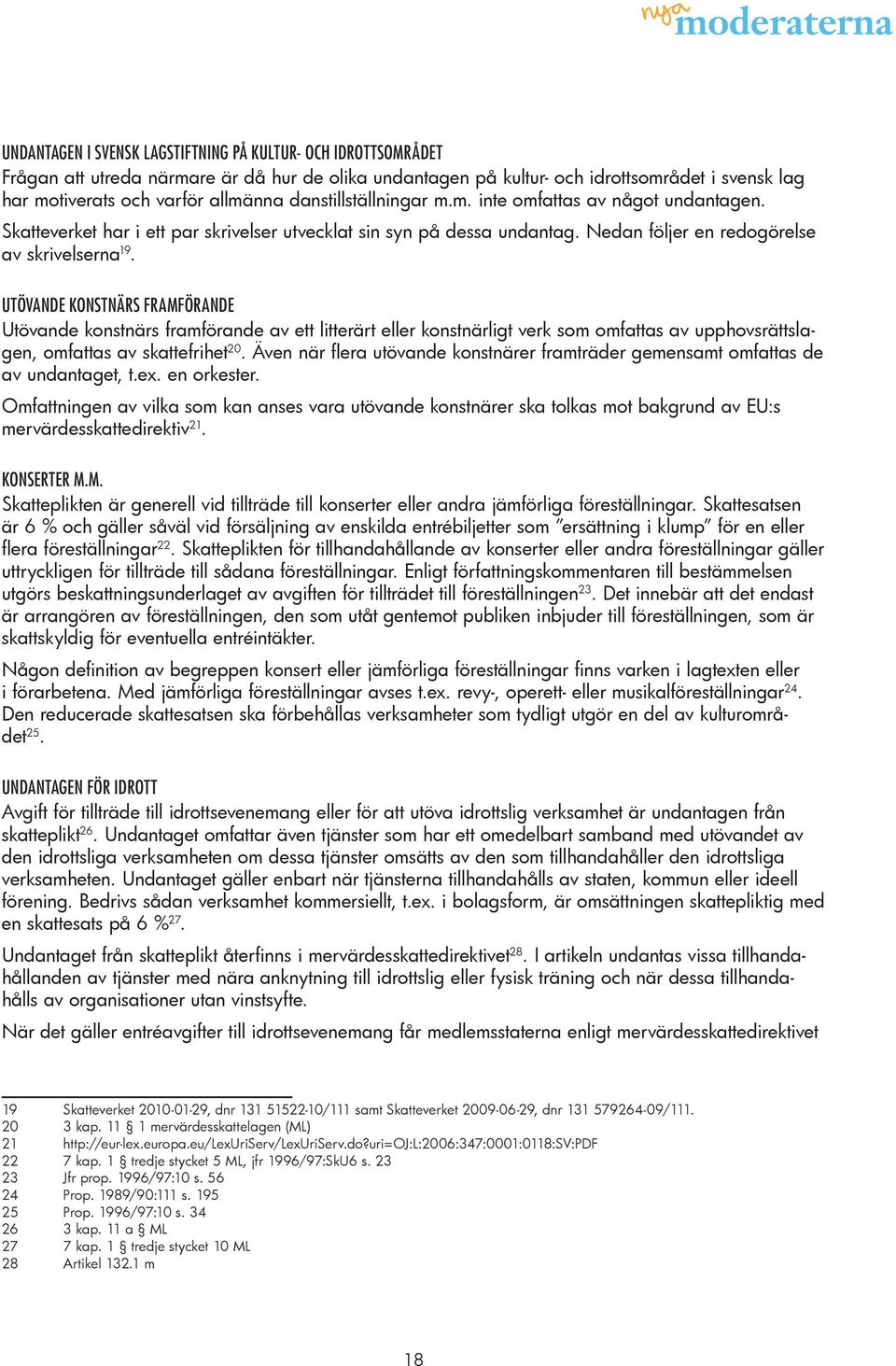 UTÖVANDE KONSTNÄRS FRAMFÖRANDE Utövande konstnärs framförande av ett litterärt eller konstnärligt verk som omfattas av upphovsrättslagen, omfattas av skattefrihet 20.