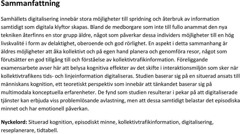 oberoende och god rörlighet.