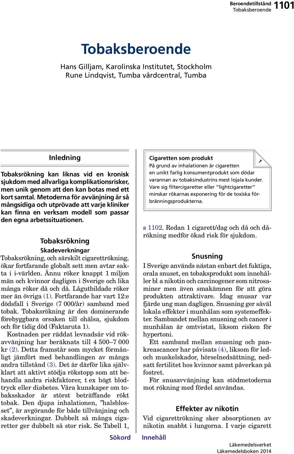 Metoderna för avvänjning är så mångsidiga och utprövade att varje kliniker kan finna en verksam modell som passar den egna arbetssituationen.