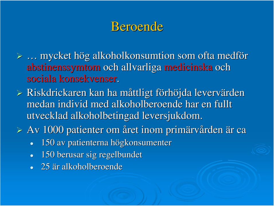 Riskdrickaren kan ha måttligt m förhf rhöjda levervärden rden medan individ med alkoholberoende har en