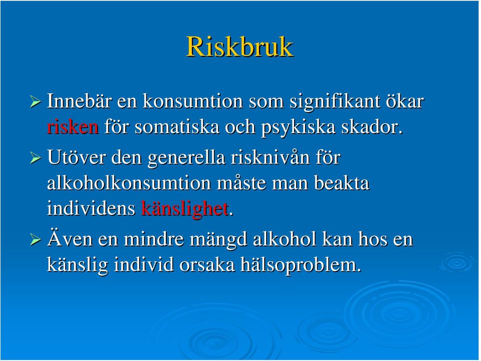 Utöver den generella risknivån n för f alkoholkonsumtion måste m man