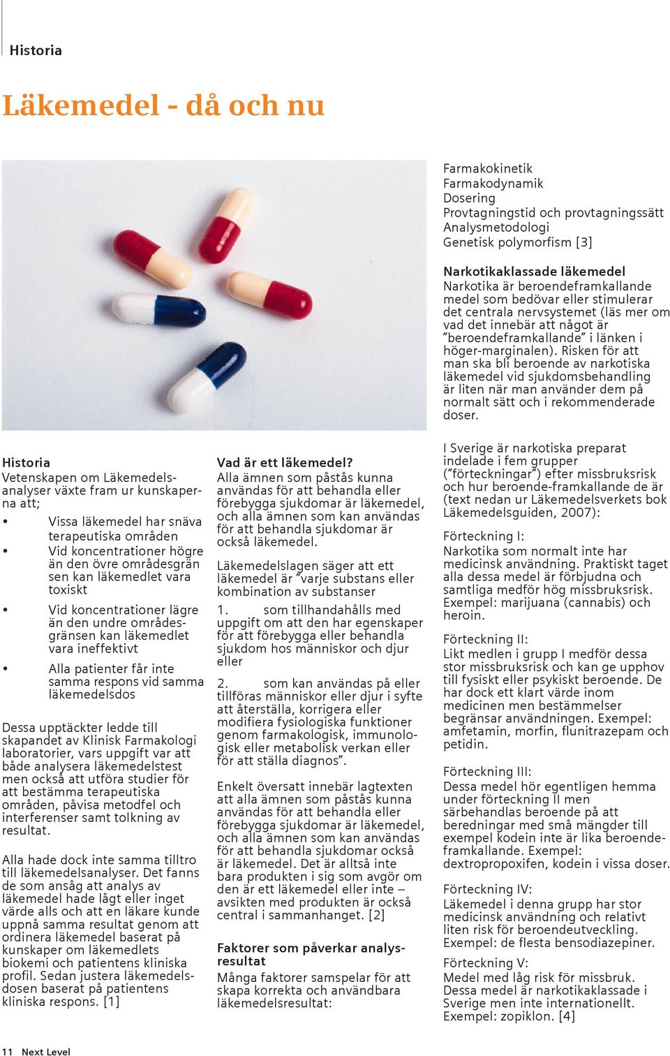 upptäckter ledde till skapandet av Klinisk Farmakologi laboratorier, vars uppgift var att både analysera läkemedelstest men också att utföra studier för att bestämma terapeutiska områden, påvisa