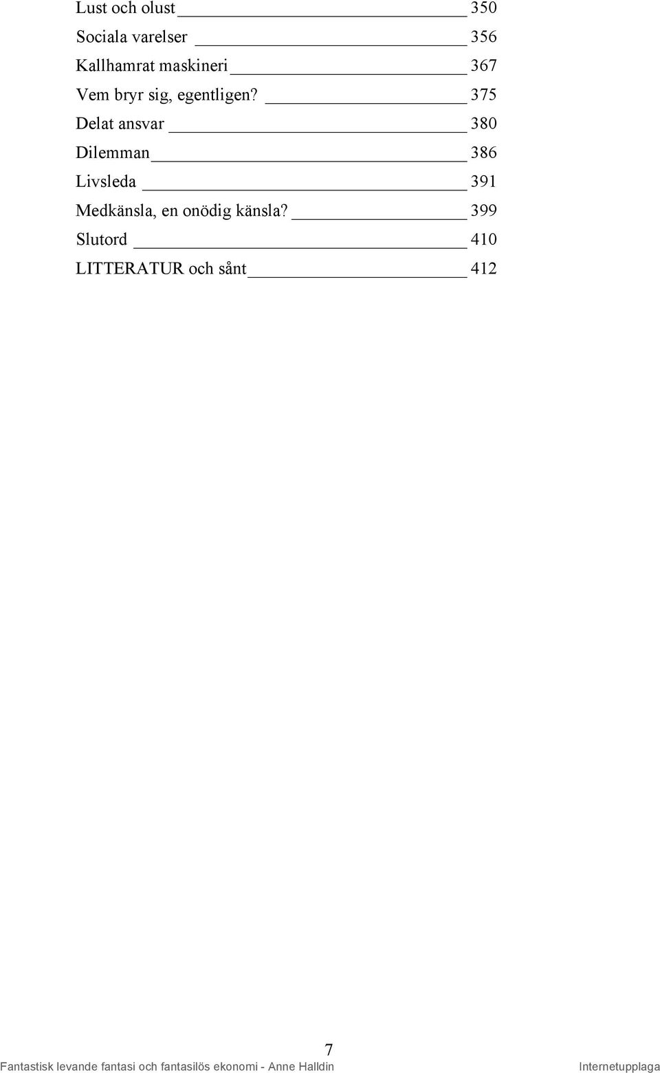 375 Delat ansvar 380 Dilemman 386 Livsleda 391