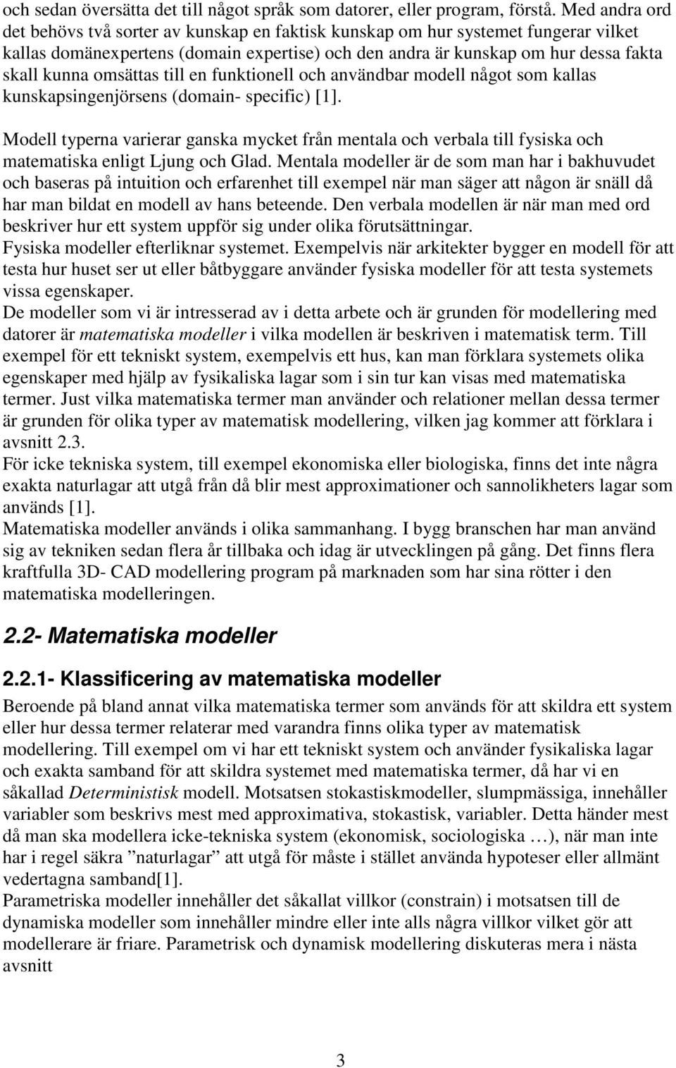 omsättas till en funktionell och användbar modell något som kallas kunskapsingenjörsens (domain- specific) [1].