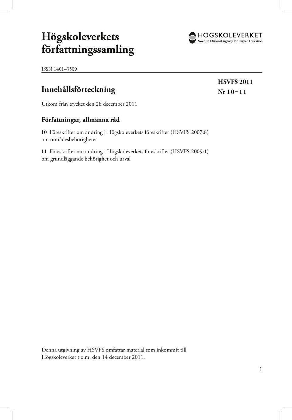 områdesbehörigheter 11 Föreskrifter om ändring i Högskoleverkets föreskrifter (HSVFS 2009:1) om grundläggande