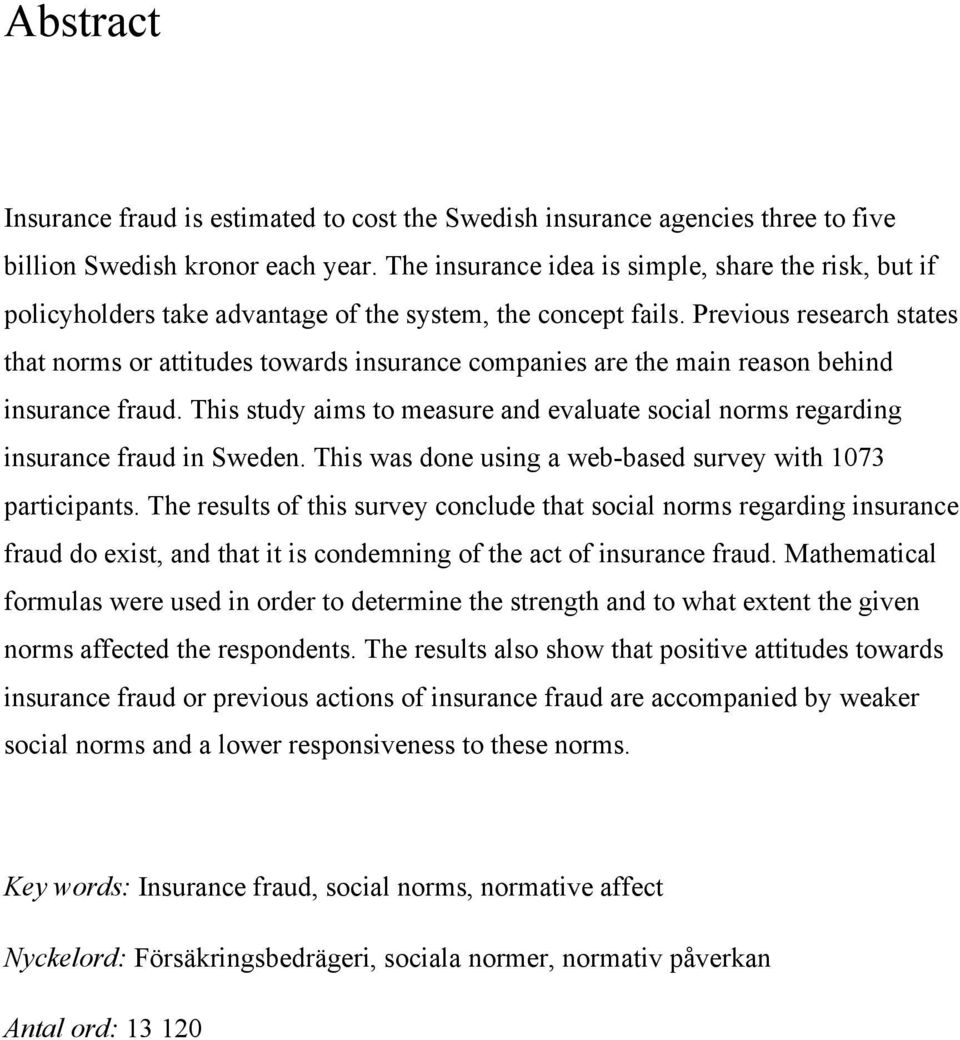 Previous research states that norms or attitudes towards insurance companies are the main reason behind insurance fraud.