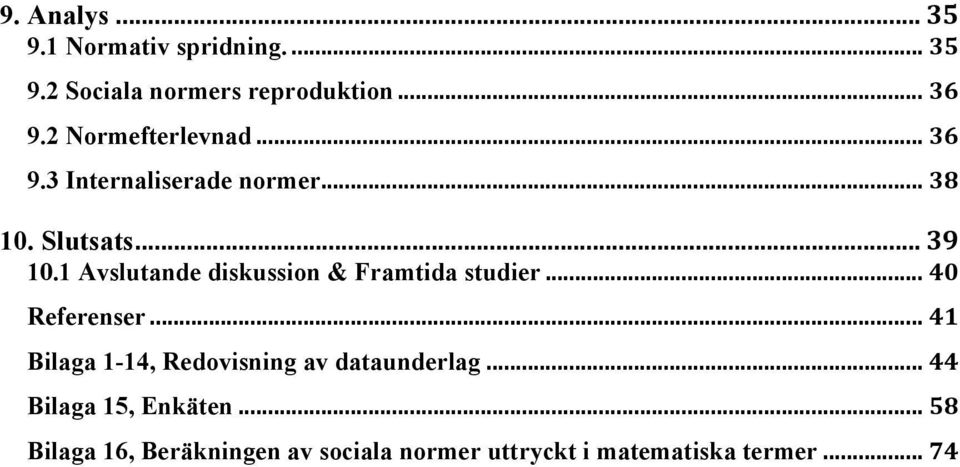 1 Avslutande diskussion & Framtida studier... 40 Referenser.