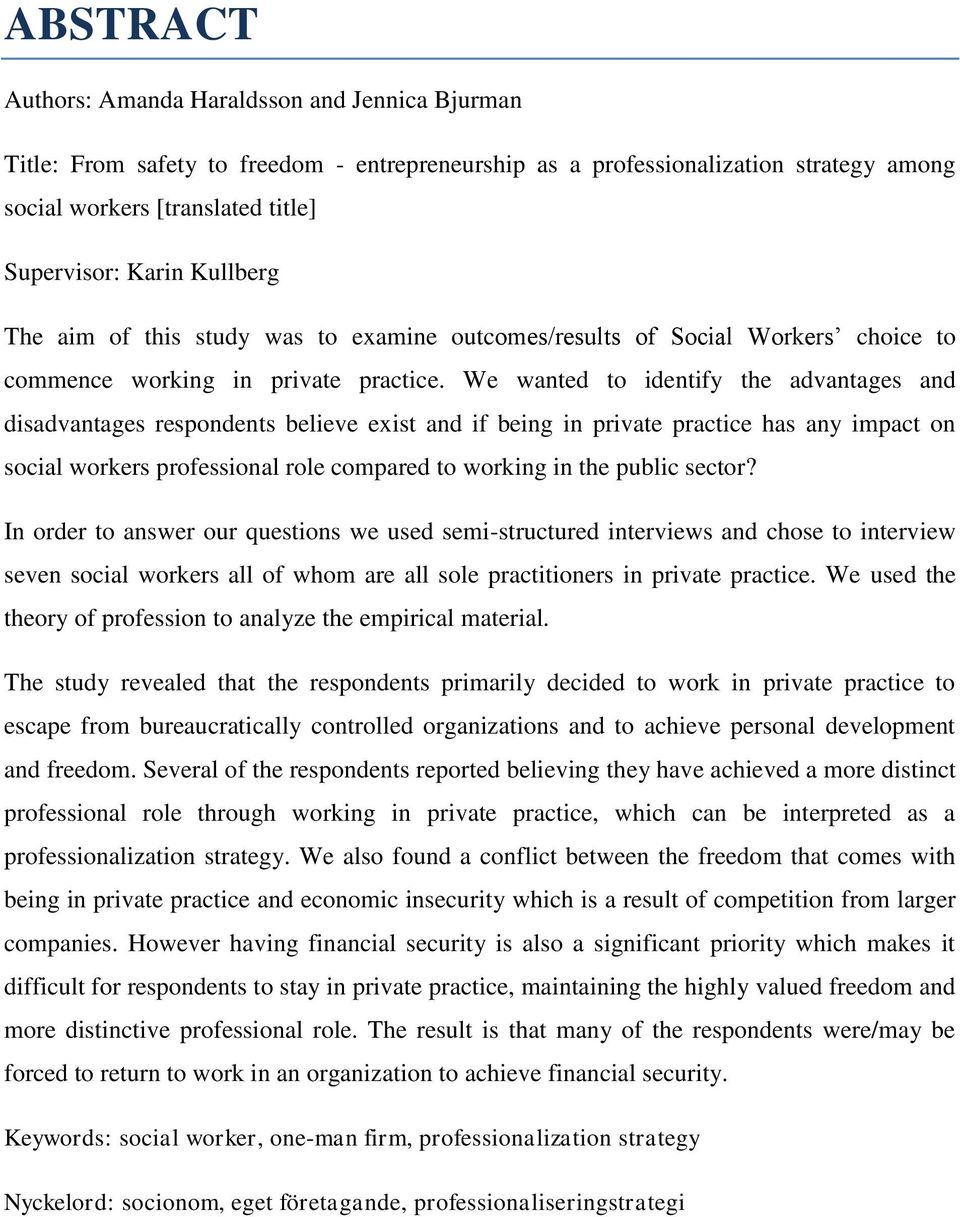 We wanted to identify the advantages and disadvantages respondents believe exist and if being in private practice has any impact on social workers professional role compared to working in the public