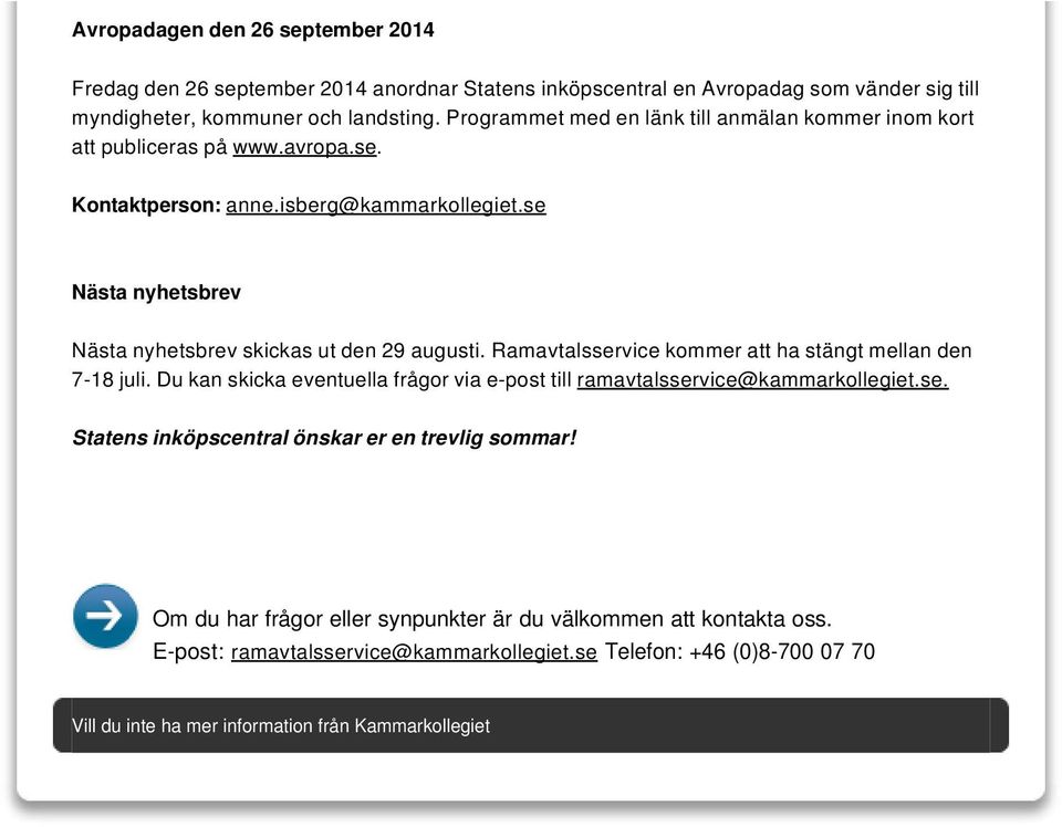se Nästa nyhetsbrev Nästa nyhetsbrev skickas ut den 29 augusti. Ramavtalsservice kommer att ha stängt mellan den 7-18 juli.