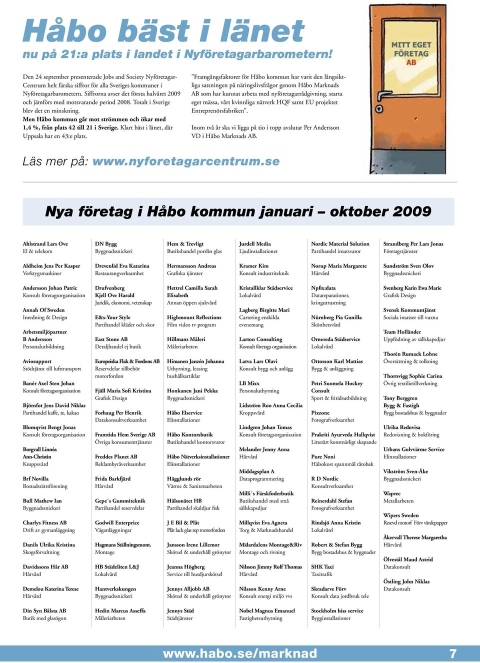 Siffrorna avser det första halvåret 2009 och jämförs med motsvarande period 2008. Totalt i Sverige blev det en minskning.