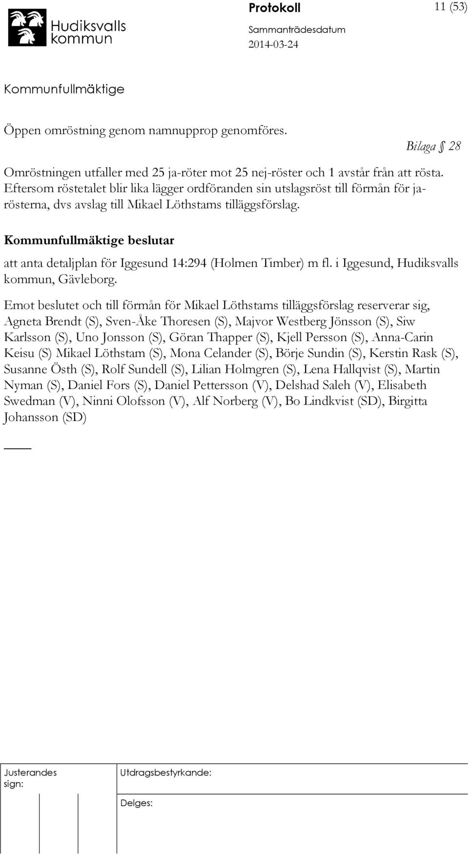 beslutar att anta detaljplan för Iggesund 14:294 (Holmen Timber) m fl. i Iggesund, Hudiksvalls kommun, Gävleborg.