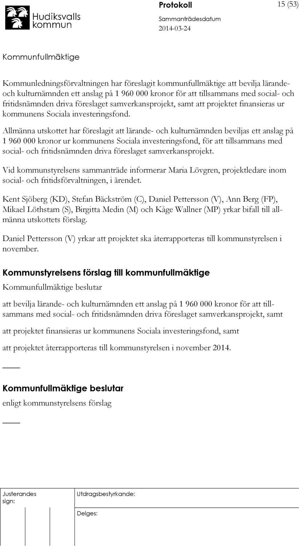 Allmänna utskottet har föreslagit att lärande- och kulturnämnden beviljas ett anslag på 1 960 000 kronor ur kommunens Sociala investeringsfond, för att tillsammans med social- och fritidsnämnden