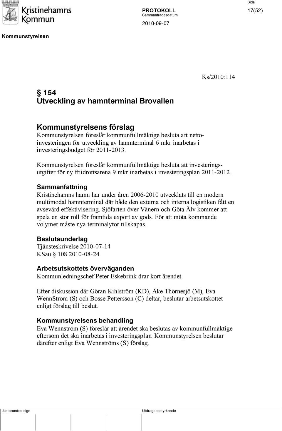 Kristinehamns hamn har under åren 2006-2010 utvecklats till en modern multimodal hamnterminal där både den externa och interna logistiken fått en avsevärd effektivisering.