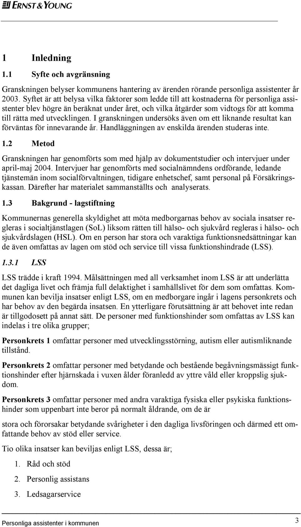 utvecklingen. I granskningen undersöks även om ett liknande resultat kan förväntas för innevarande år. Handläggningen av enskilda ärenden studeras inte. 1.