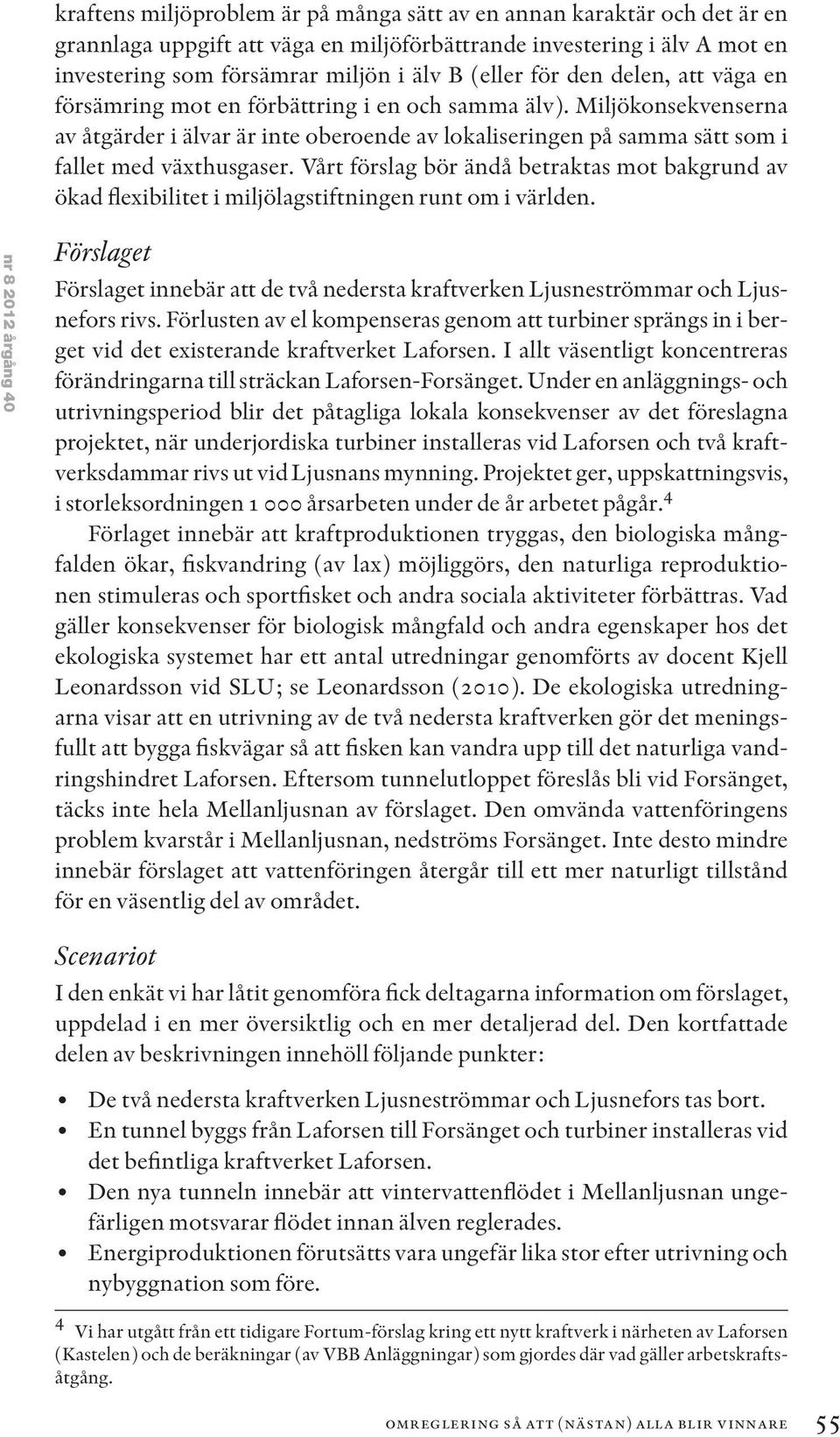 Vårt förslag bör ändå betraktas mot bakgrund av ökad flexibilitet i miljölagstiftningen runt om i världen.