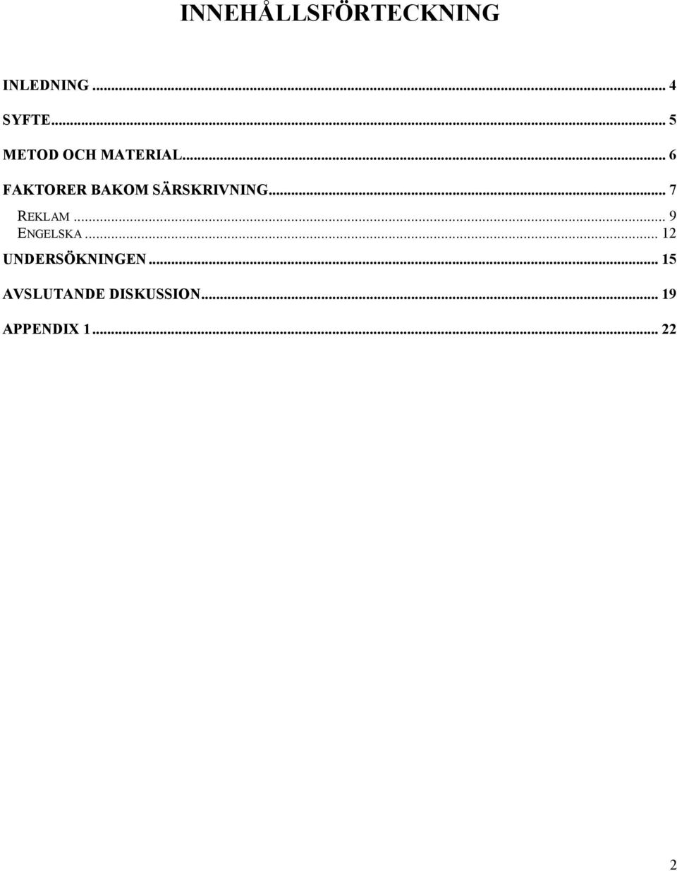 .. 6 FAKTORER BAKOM SÄRSKRIVNING... 7 REKLAM.