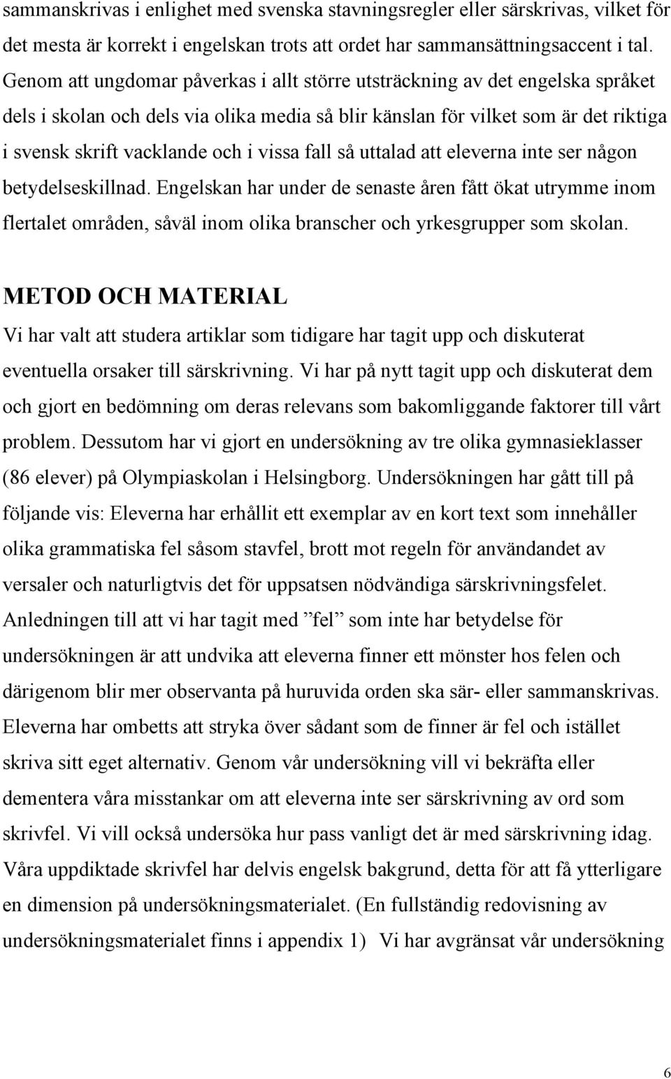 vissa fall så uttalad att eleverna inte ser någon betydelseskillnad.