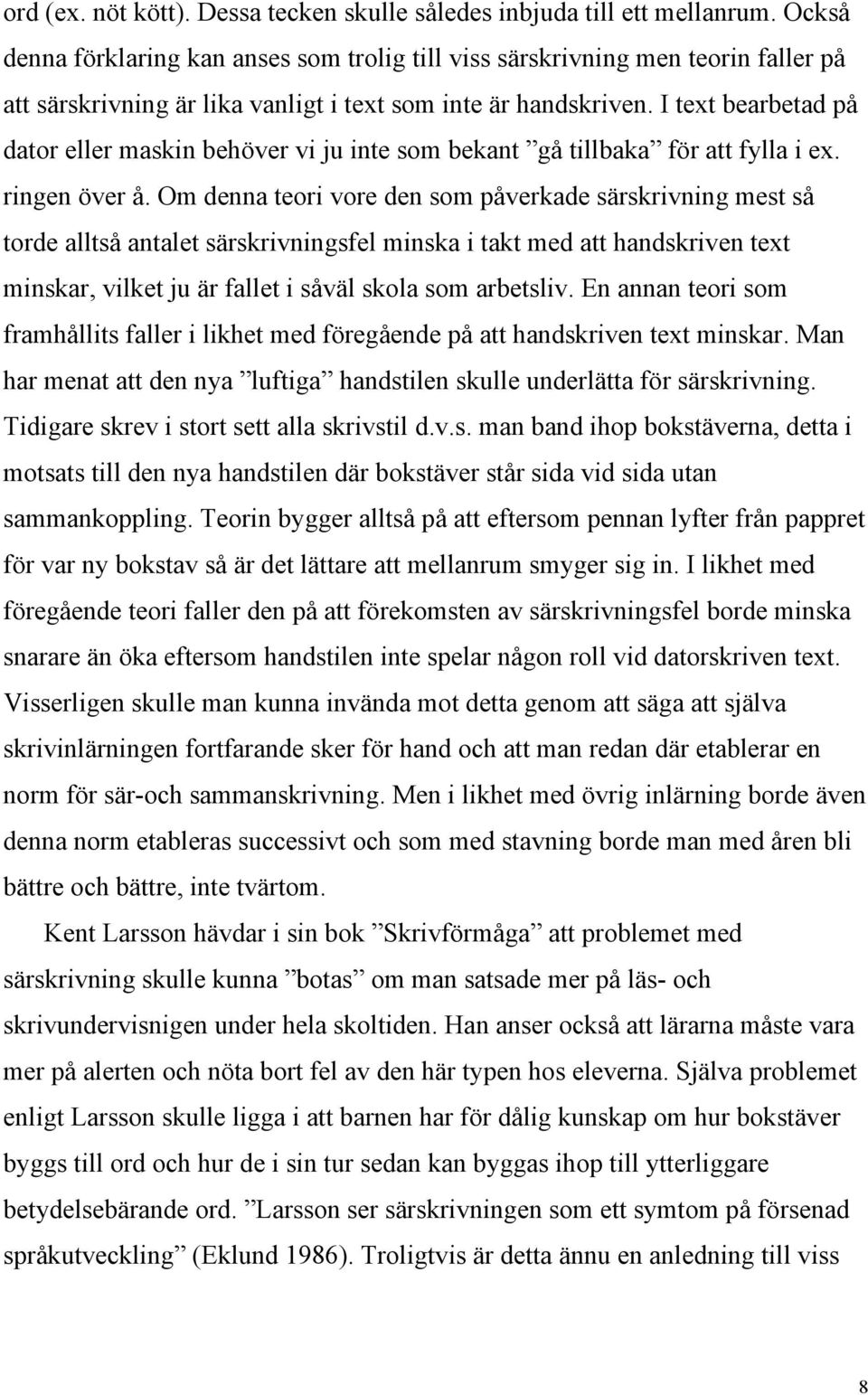 I text bearbetad på dator eller maskin behöver vi ju inte som bekant gå tillbaka för att fylla i ex. ringen över å.