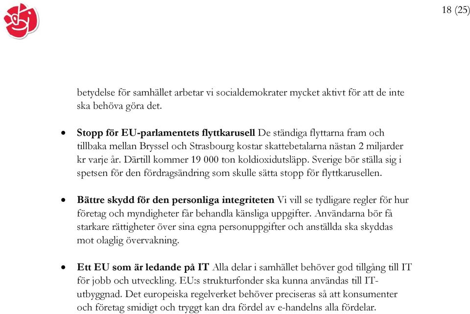 Därtill kommer 19 000 ton koldioxidutsläpp. Sverige bör ställa sig i spetsen för den fördragsändring som skulle sätta stopp för flyttkarusellen.