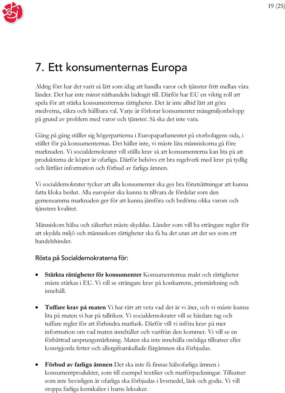 Varje år förlorar konsumenter mångmiljonbelopp på grund av problem med varor och tjänster. Så ska det inte vara.