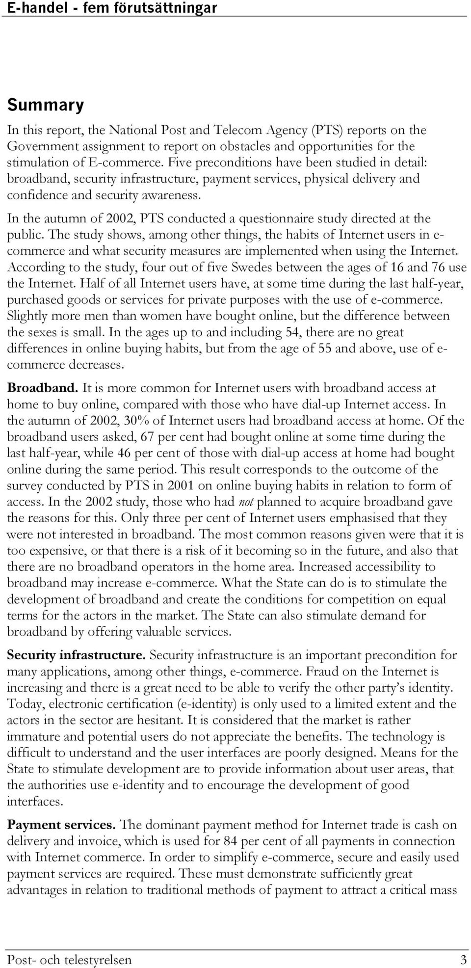 In the autumn of 2002, PTS conducted a questionnaire study directed at the public.