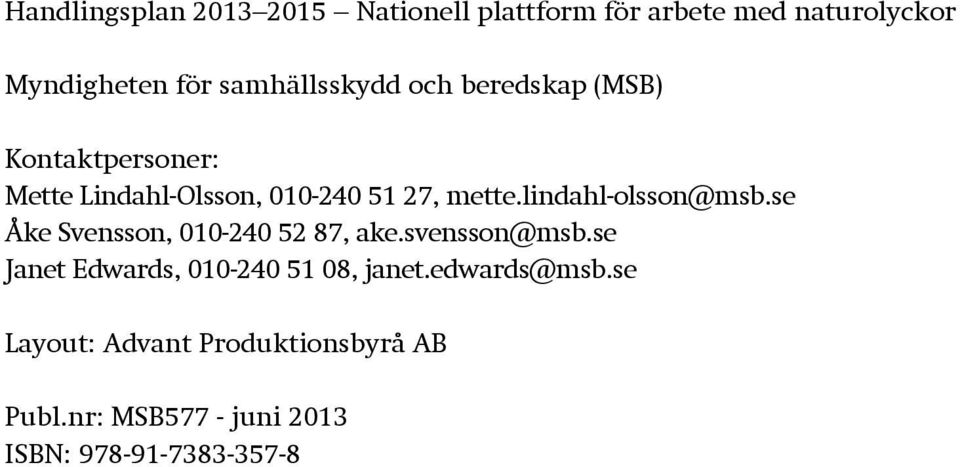 lindahl-olsson@msb.se Åke Svensson, 010-240 52 87, ake.svensson@msb.