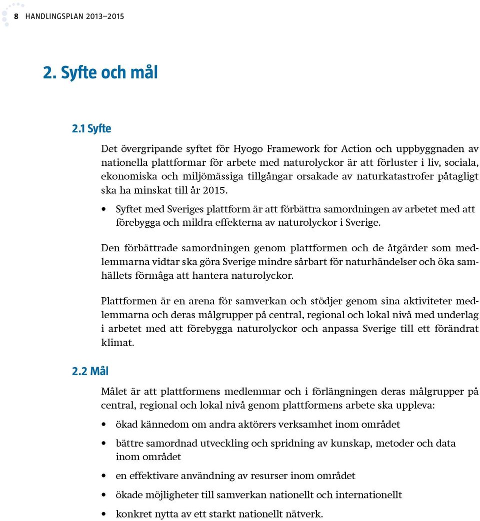 tillgångar orsakade av naturkatastrofer påtagligt ska ha minskat till år 2015.