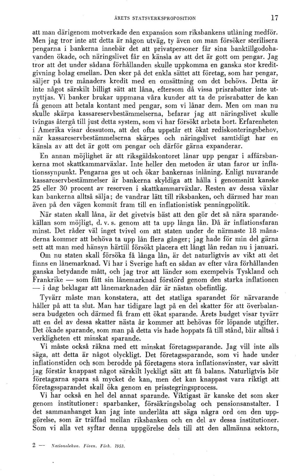 av att det ar gott om pengar. Jag t~or att det under sadana forhallanden skulle uppkomma en ganska stor kredit givning bolag emellan. Den sker pa det enkla.