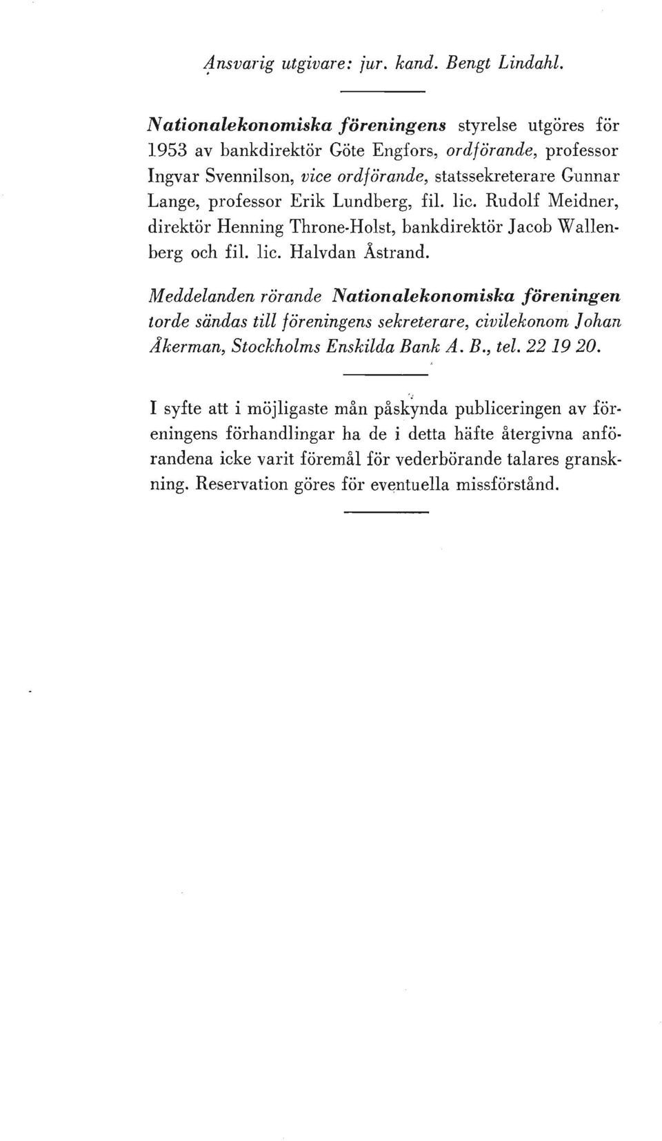 Erik Lundberg, file lie. Rudolf Meidner, direktor Henning Throne-Holst, bankdirektor Jacob Wallenberg och file lie. Halvdan Astrand.