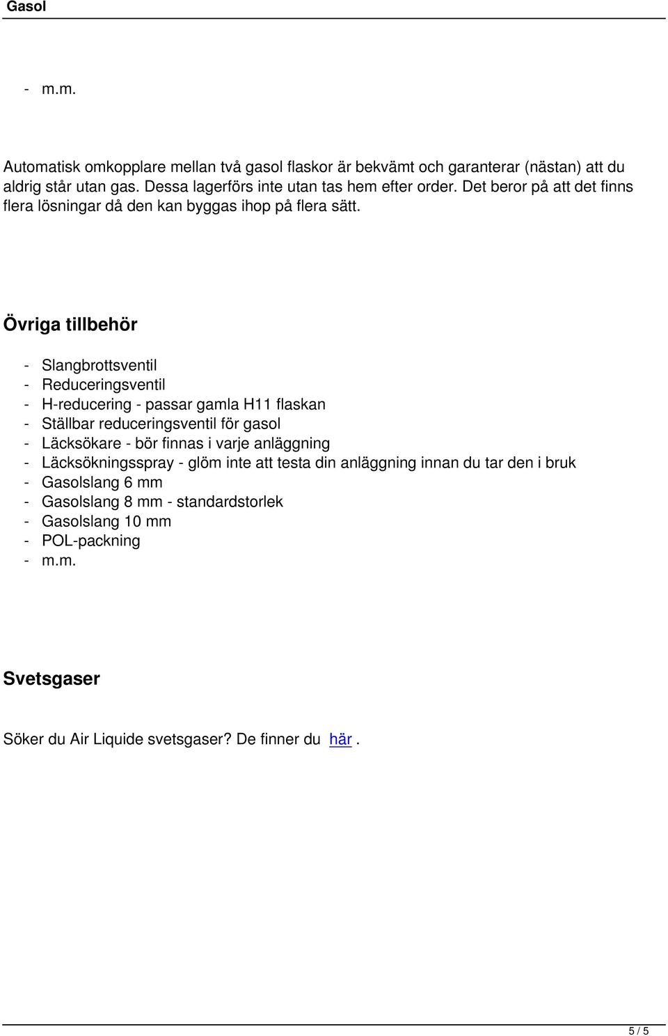 Övriga tillbehör - Slangbrottsventil - Reduceringsventil - H-reducering - passar gamla H11 flaskan - Ställbar reduceringsventil för gasol - Läcksökare - bör finnas i
