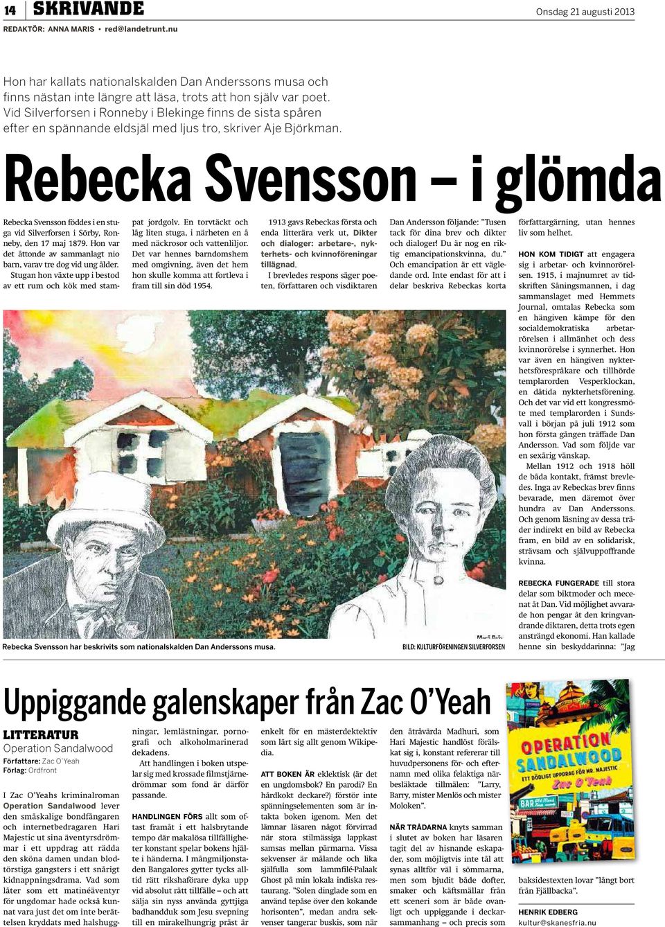 Rebecka Svensson i glömda Rebecka Svensson föddes i en stuga vid Silverforsen i Sörby, Ronneby, den 17 maj 1879. Hon var det åttonde av sammanlagt nio barn, varav tre dog vid ung ålder.