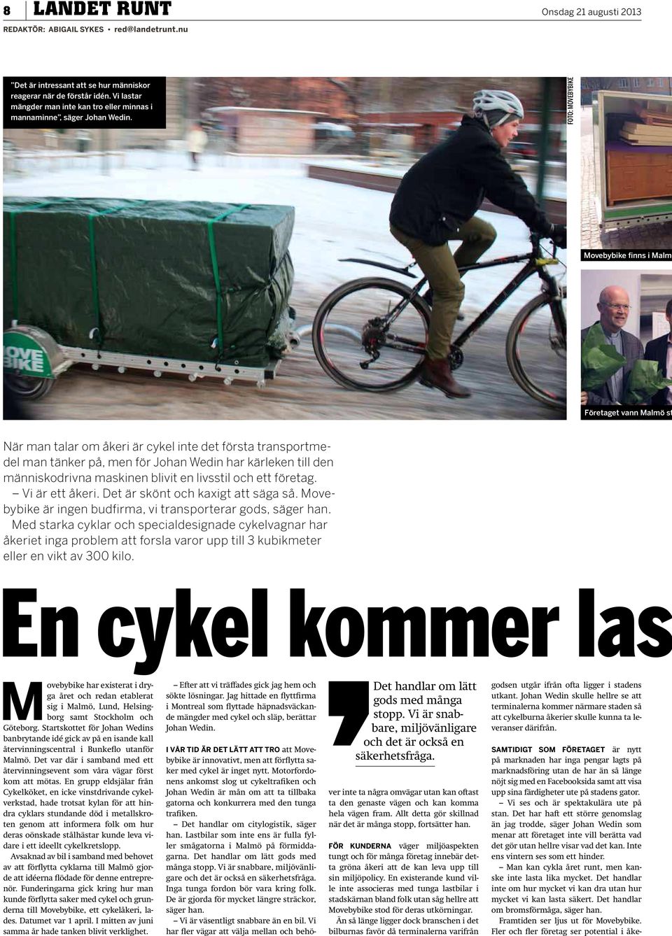 FOTO: MOVEBYBIKE Företaget vann Malmö st När man talar om åkeri är cykel inte det första transportmedel man tänker på, men för Johan Wedin har kärleken till den människodrivna maskinen blivit en