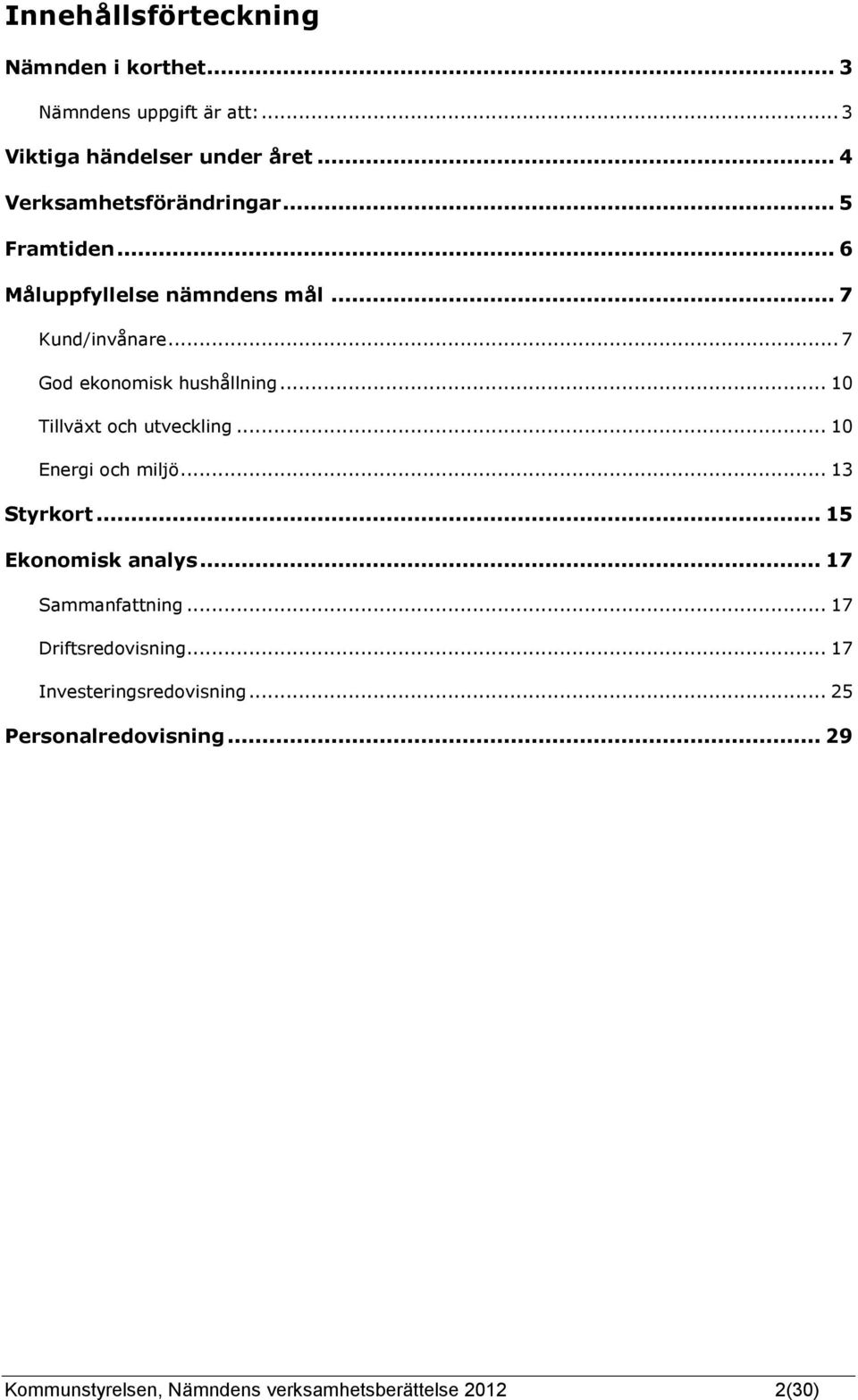 .. 7 God ekonomisk hushållning... 10 Tillväxt och utveckling... 10 Energi och miljö... 13 Styrkort... 15 Ekonomisk analys.