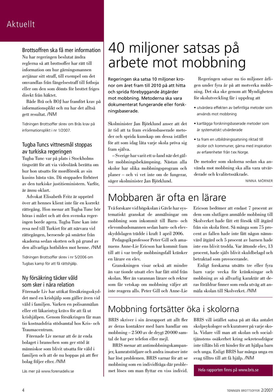 /NM Tidningen Brottsoffer skrev om Brås krav på informationsplikt i nr 1/2007.