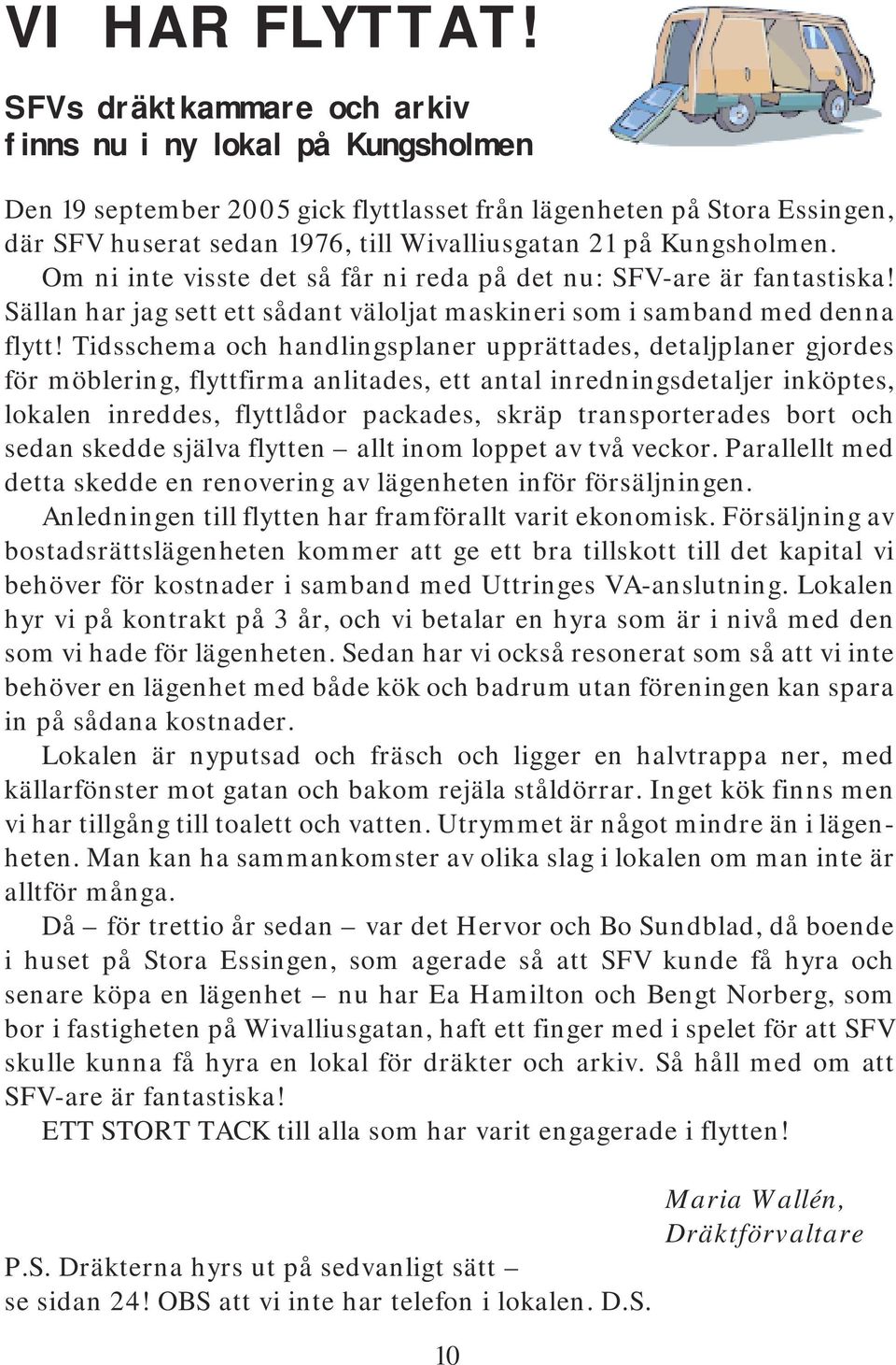 Kungsholmen. Om ni inte visste det så får ni reda på det nu: SFV-are är fantastiska! Sällan har jag sett ett sådant väloljat maskineri som i samband med denna flytt!