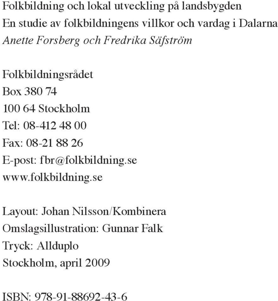 08-412 48 00 Fax: 08-21 88 26 E-post: fbr@folkbildning.