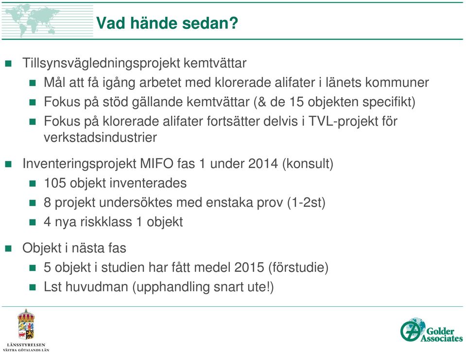 kemtvättar (& de 15 objekten specifikt) Fokus på klorerade alifater fortsätter delvis i TVL-projekt för verkstadsindustrier