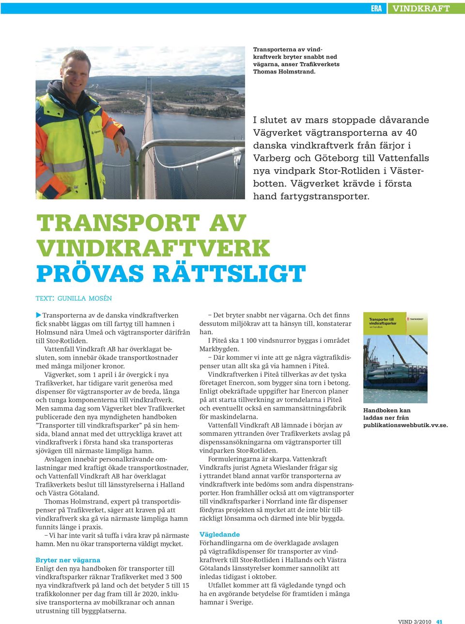Vattenfalls nya vindpark Stor-Rotliden i Västerbotten. Vägverket krävde i första hand fartygstransporter.