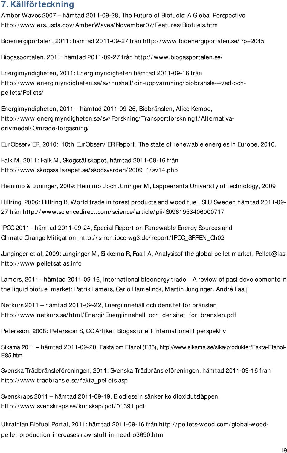 se/ Energimyndigheten, 2011: Energimyndigheten hämtad 2011-09-16 från http://www.energimyndigheten.