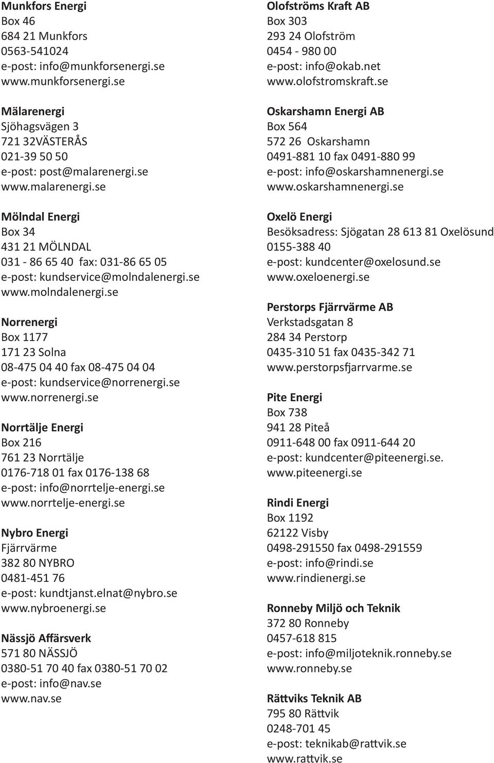 se www.molndalenergi.se Norrenergi Box 1177 171 23 Solna 08-475 04 40 fax 08-475 04 04 e-post: kundservice@norrenergi.